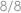  8/8